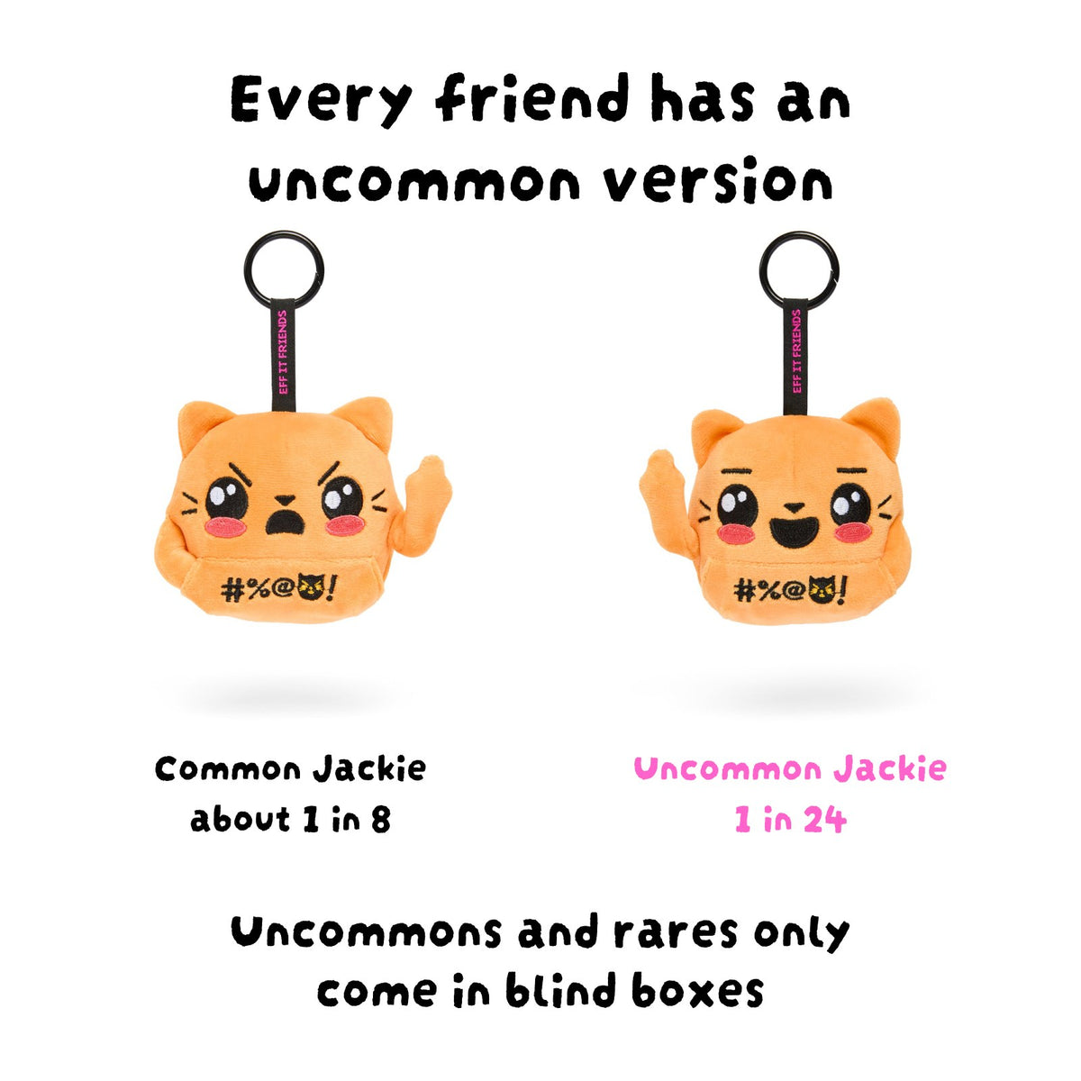 Common Jackie keychain next to uncommon Jackie, who has a different face; uncommons and rares only come in blind boxes